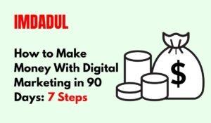 How to Make Money With Digital Marketing in 90 Days 7 Steps