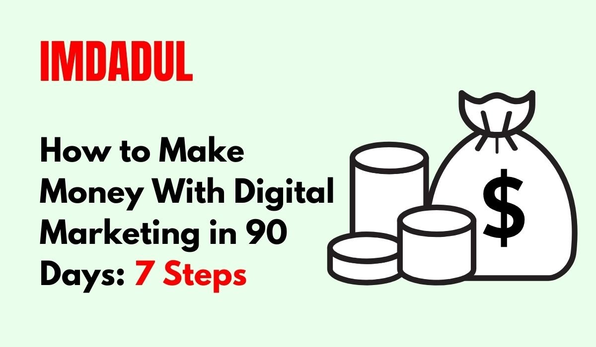 How to Make Money With Digital Marketing in 90 Days 7 Steps