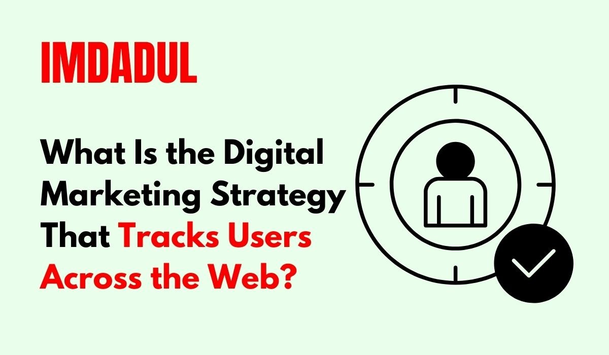 What Is the Digital Marketing Strategy That Tracks Users Across the Web