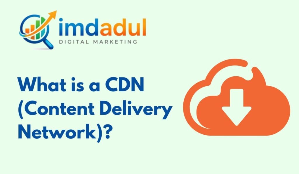 What is a CDN (Content Delivery Network)